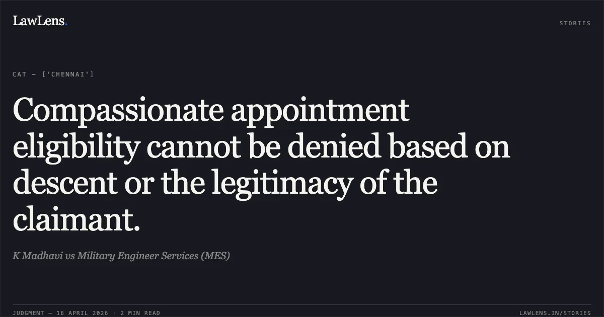 Compassionate appointment eligibility cannot be denied based on descent or the legitimacy of the claimant.. K Madhavi vs Military Engineer Services (MES). Central Administrative Tribunal. LawLens
