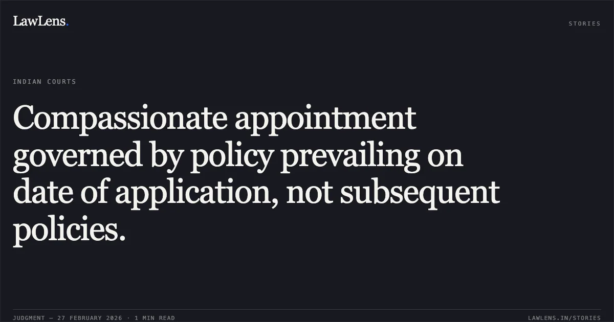 Compassionate appointment governed by policy prevailing on date of application, not subsequent policies.. Mohd. Farhan v. Union of India, O.A. No. 437/2021. Central Administrative Tribunal. LawLens
