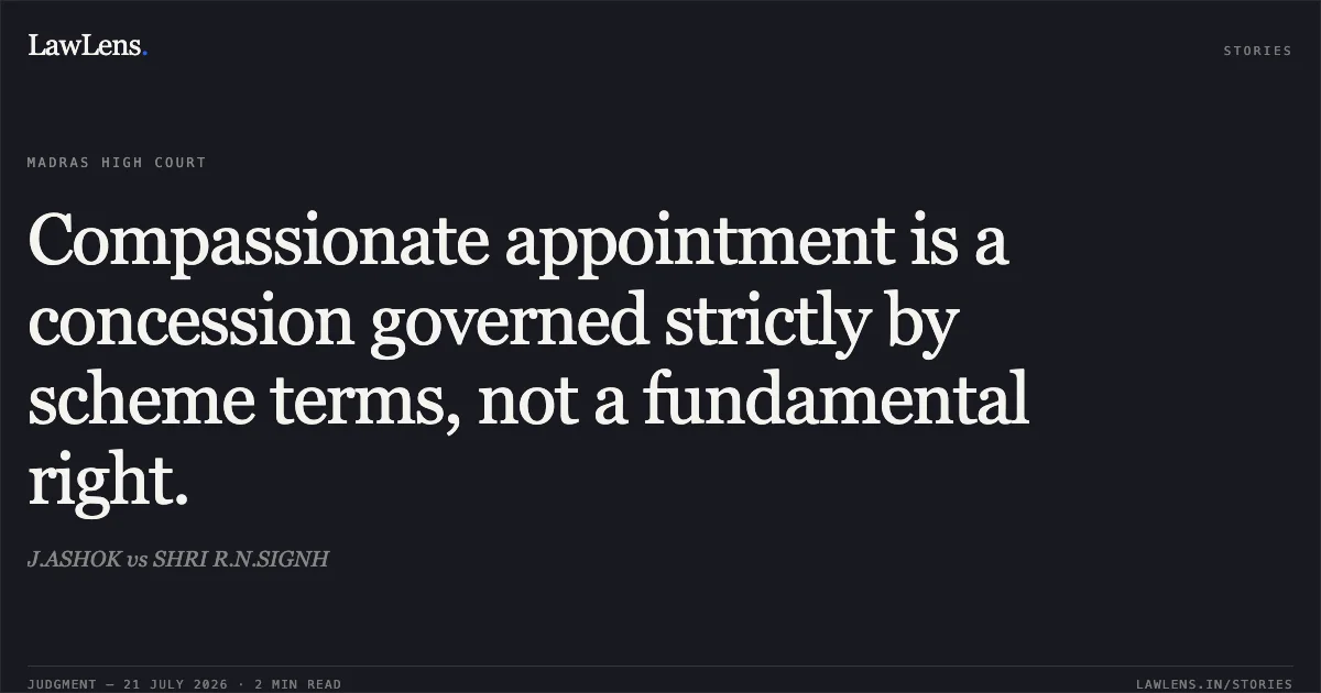 Compassionate appointment is a concession governed strictly by scheme terms, not a fundamental right.. J.ASHOK vs SHRI R.N.SIGNH. Madras High Court. LawLens