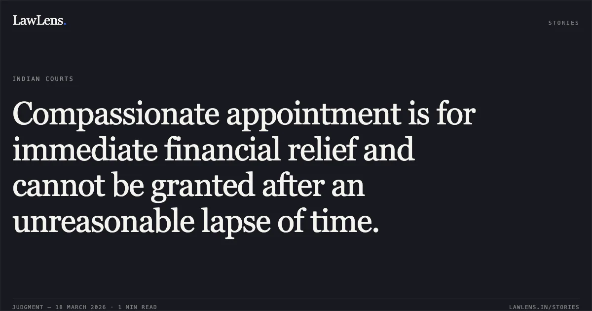 Compassionate appointment is for immediate financial relief and cannot be granted after an unreasonable lapse of time.. S LAXMI vs EMPLOYEES PROVIDEND FUND ORGANISATION (EPFO). Central Administrative Tribunal. LawLens