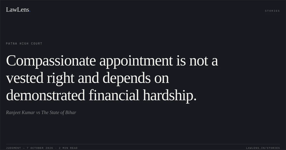 Compassionate appointment is not a vested right and depends on demonstrated financial hardship.. Ranjeet Kumar vs The State of Bihar. Patna High Court. LawLens