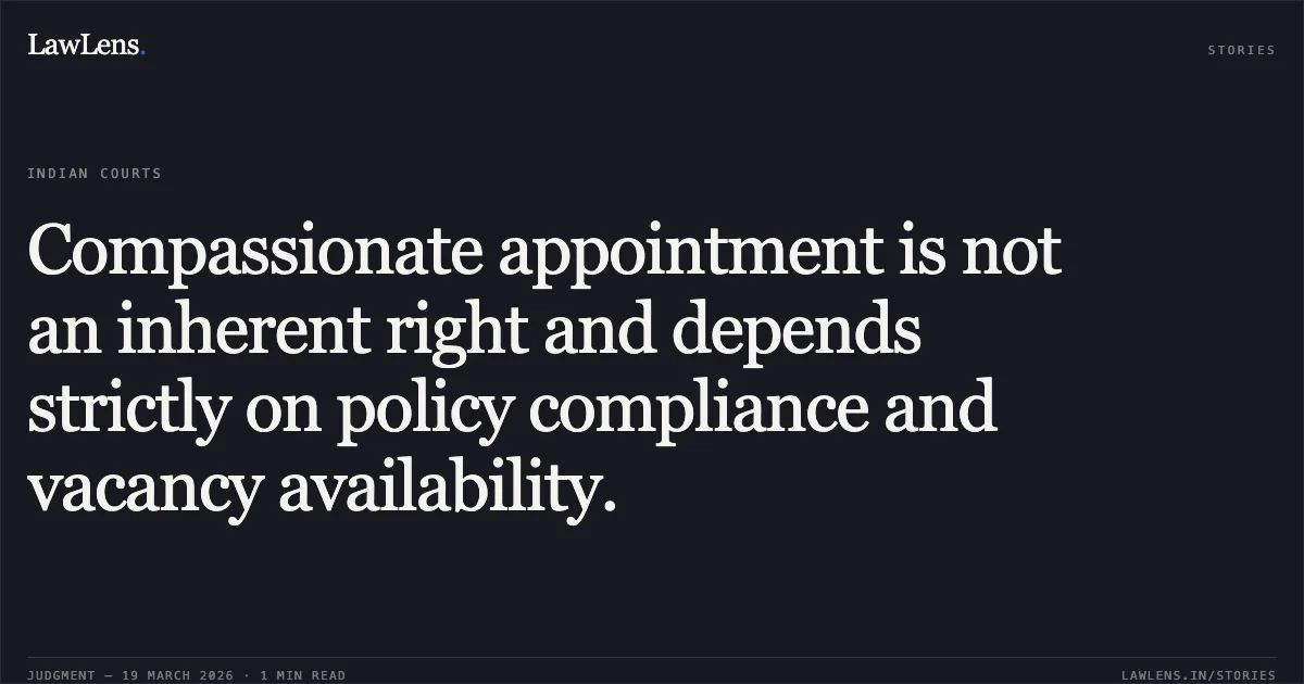 Compassionate appointment is not an inherent right and depends strictly on policy compliance and vacancy availability.. ABHILASH vs DELHI POLICE. Central Administrative Tribunal. LawLens