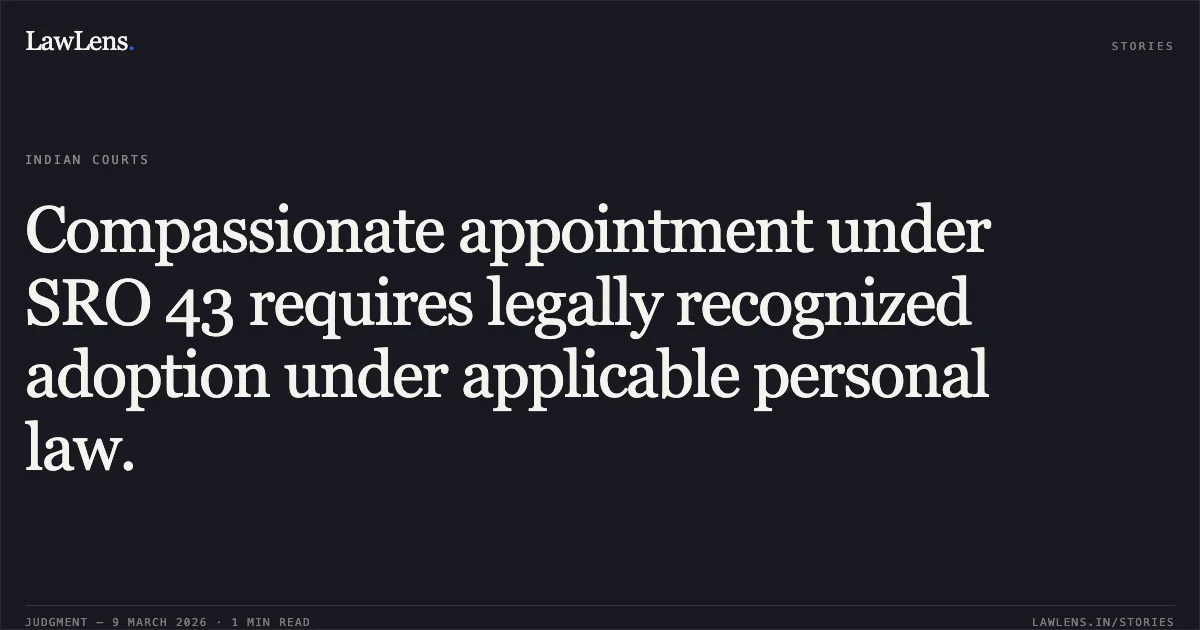 Compassionate appointment under SRO 43 requires legally recognized adoption under applicable personal law.. Nazir Ahmad Parray v. Union Territory of Jammu & Kashmir [T.A. 171/2024]. Central Administrative Tribunal. LawLens