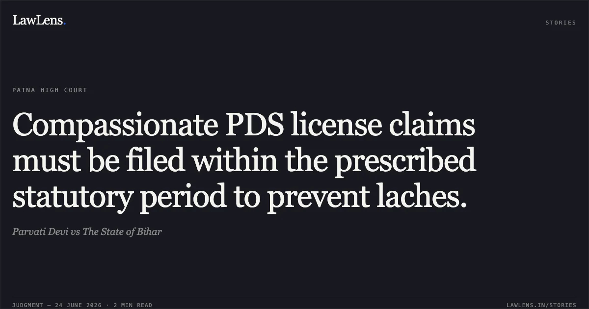 Compassionate PDS license claims must be filed within the prescribed statutory period to prevent laches.. Parvati Devi vs The State of Bihar. Patna High Court. LawLens