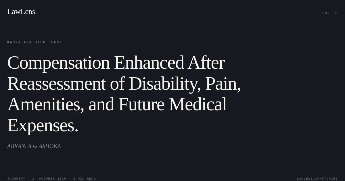 Compensation Enhanced After Reassessment of Disability, Pain, Amenities, and Future Medical Expenses.. ABRAN. A vs ASHOKA. Karnataka High Court. LawLens