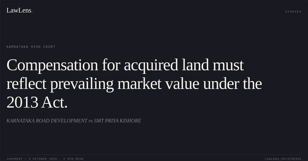 Compensation for acquired land must reflect prevailing market value under the 2013 Act.. KARNATAKA ROAD DEVELOPMENT vs SMT PRIYA KISHORE. Karnataka High Court. LawLens