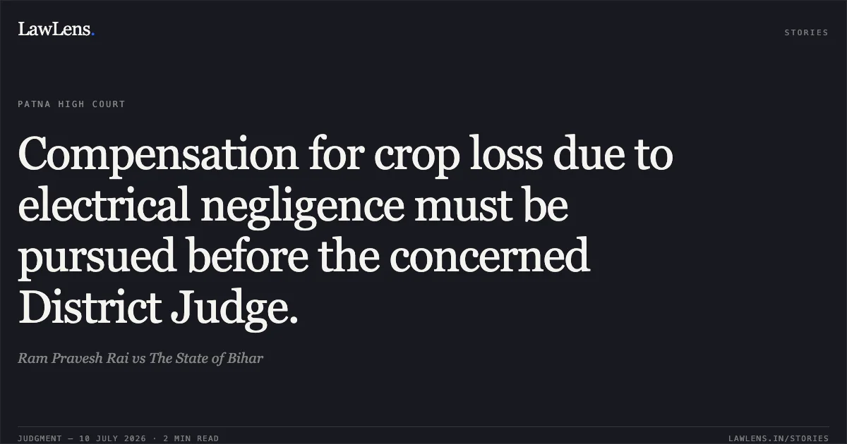 Compensation for crop loss due to electrical negligence must be pursued before the concerned District Judge.. Ram Pravesh Rai vs The State of Bihar. Patna High Court. LawLens