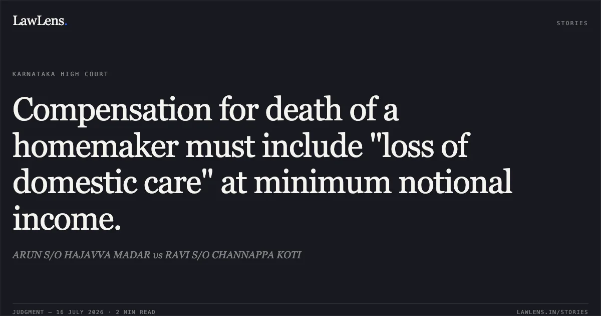 Compensation for death of a homemaker must include "loss of domestic care" at minimum notional income.. ARUN S/O HAJAVVA MADAR vs RAVI S/O CHANNAPPA KOTI. Karnataka High Court. LawLens