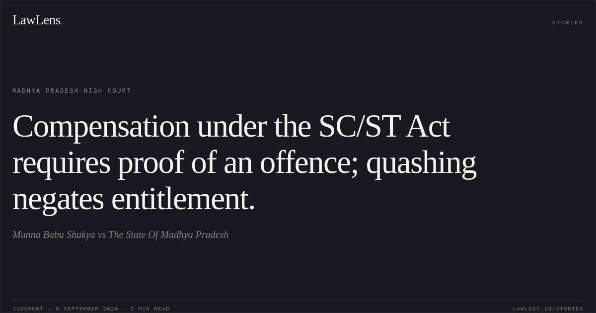 Compensation under the SC/ST Act requires proof of an offence; quashing negates entitlement.. Munna Babu Shakya vs The State Of Madhya Pradesh. Madhya Pradesh High Court. LawLens