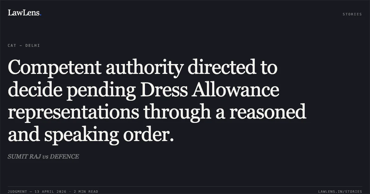 Competent authority directed to decide pending Dress Allowance representations through a reasoned and speaking order.. SUMIT RAJ vs DEFENCE. Central Administrative Tribunal. LawLens