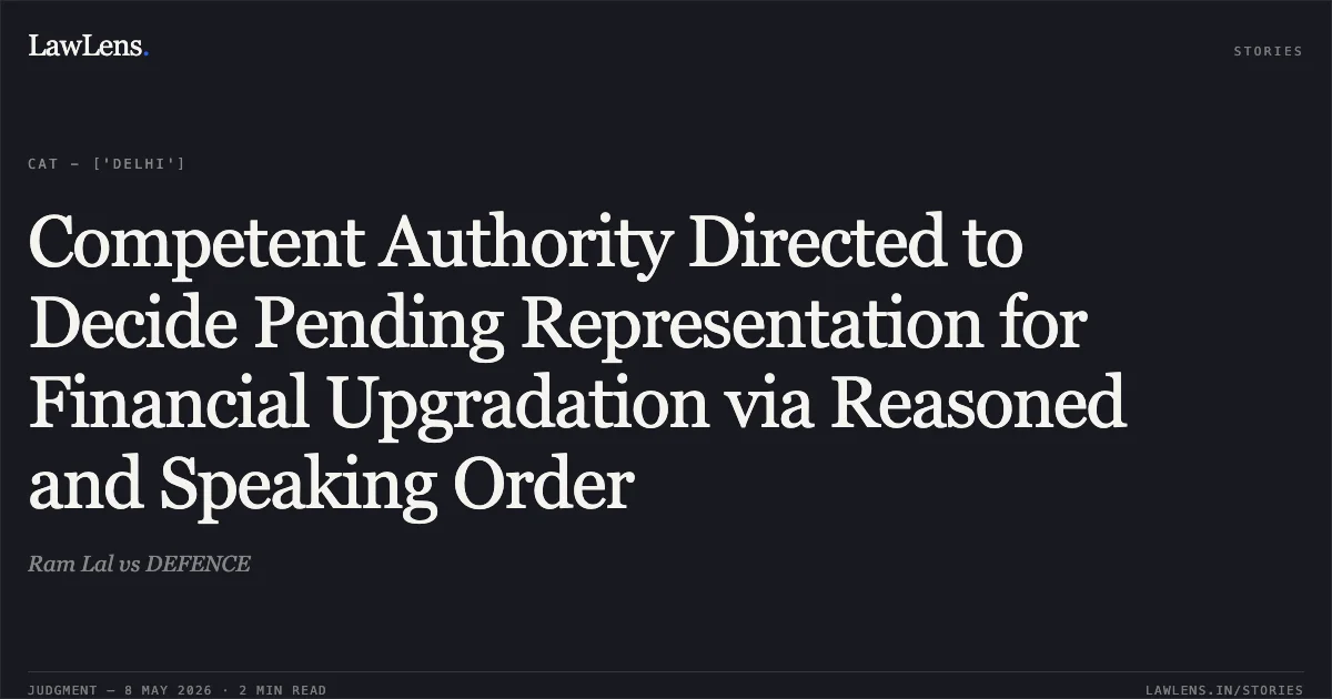 Competent Authority Directed to Decide Pending Representation for Financial Upgradation via Reasoned and Speaking Order. Ram Lal vs DEFENCE. Central Administrative Tribunal. LawLens