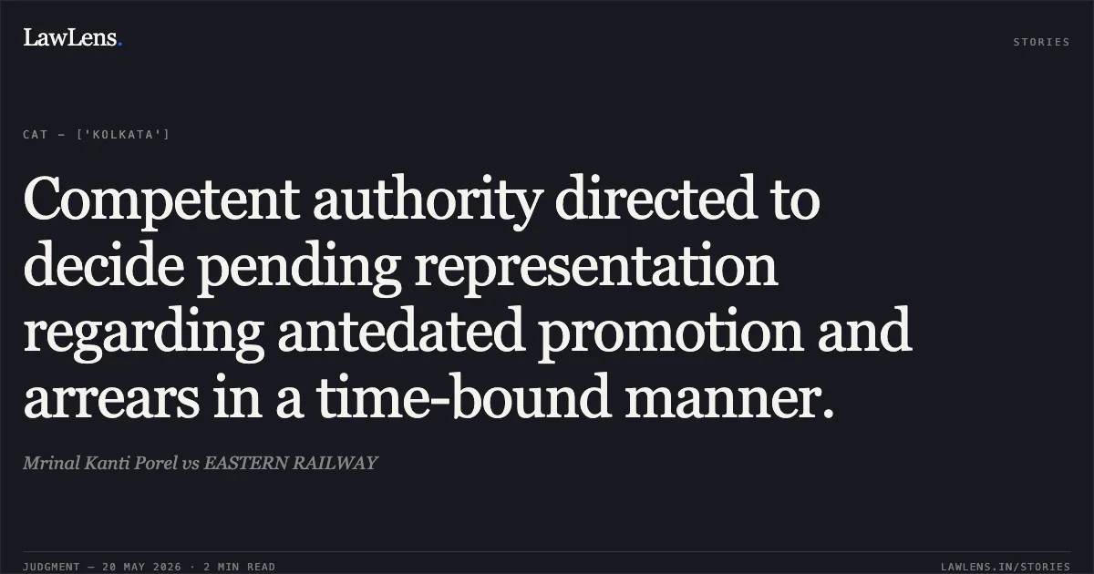 Competent authority directed to decide pending representation regarding antedated promotion and arrears in a time-bound manner.. Mrinal Kanti Porel vs EASTERN RAILWAY. Central Administrative Tribunal. LawLens