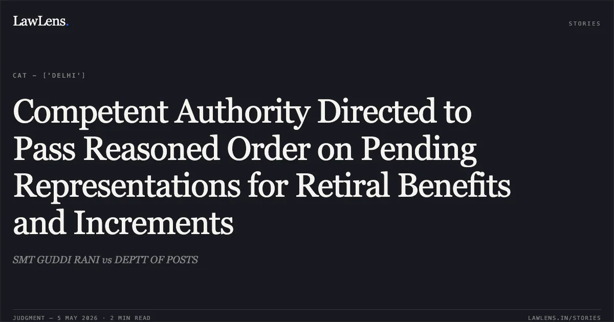 Competent Authority Directed to Pass Reasoned Order on Pending Representations for Retiral Benefits and Increments. SMT GUDDI RANI vs DEPTT OF POSTS. Central Administrative Tribunal. LawLens