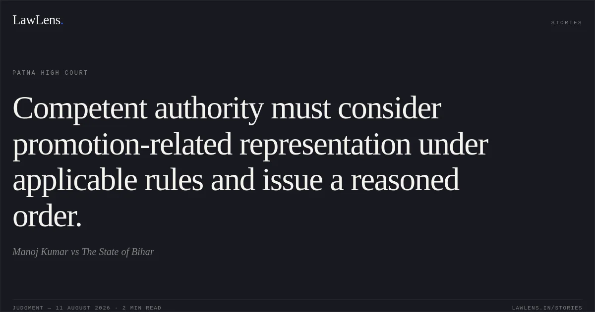 Competent authority must consider promotion-related representation under applicable rules and issue a reasoned order.. Manoj Kumar vs The State of Bihar. Patna High Court. LawLens