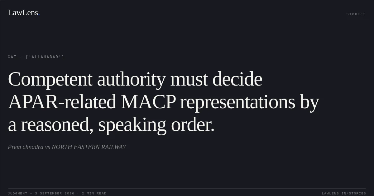 Competent authority must decide APAR-related MACP representations by a reasoned, speaking order.. Prem chnadra  vs NORTH EASTERN RAILWAY. CAT - ['Allahabad']. LawLens