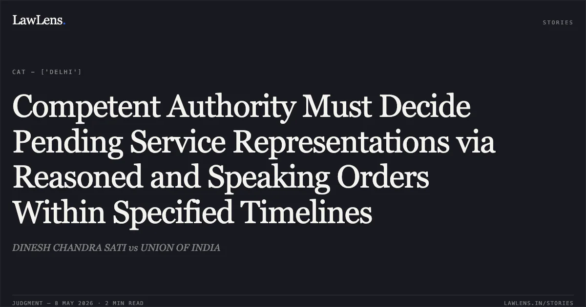 Competent Authority Must Decide Pending Service Representations via Reasoned and Speaking Orders Within Specified Timelines. DINESH CHANDRA SATI vs UNION OF INDIA. Central Administrative Tribunal. LawLens