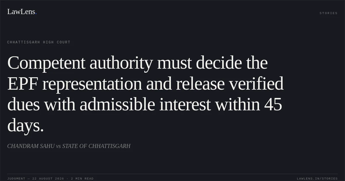 Competent authority must decide the EPF representation and release verified dues with admissible interest within 45 days.. CHANDRAM SAHU vs STATE OF CHHATTISGARH. Chhattisgarh High Court. LawLens