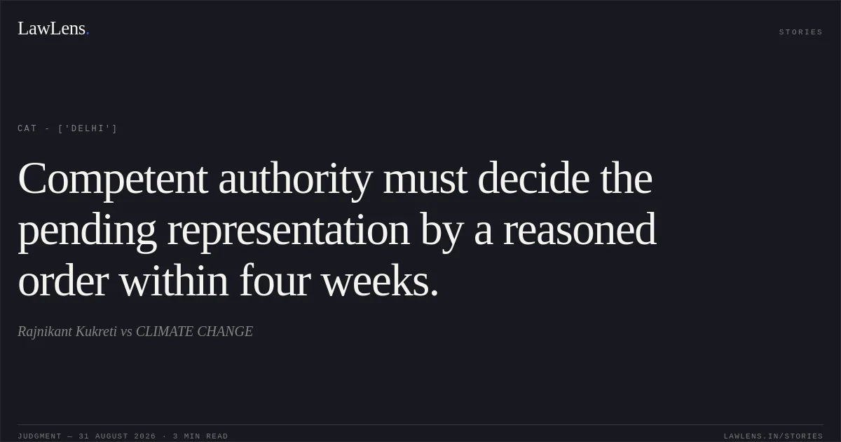 Competent authority must decide the pending representation by a reasoned order within four weeks.. Rajnikant Kukreti  vs CLIMATE CHANGE. CAT - ['Delhi']. LawLens