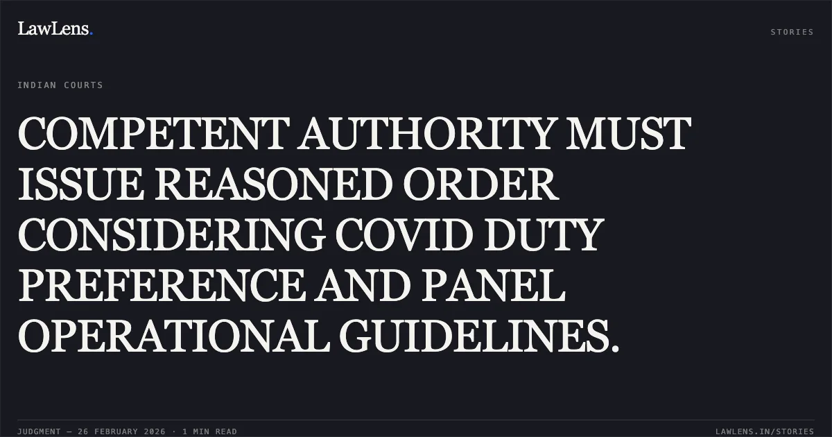COMPETENT AUTHORITY MUST ISSUE REASONED ORDER CONSIDERING COVID DUTY PREFERENCE AND PANEL OPERATIONAL GUIDELINES.. Sk. Kajem Ali v. Union of India, O.A. No. 350/702/2024. Central Administrative Tribunal. LawLens