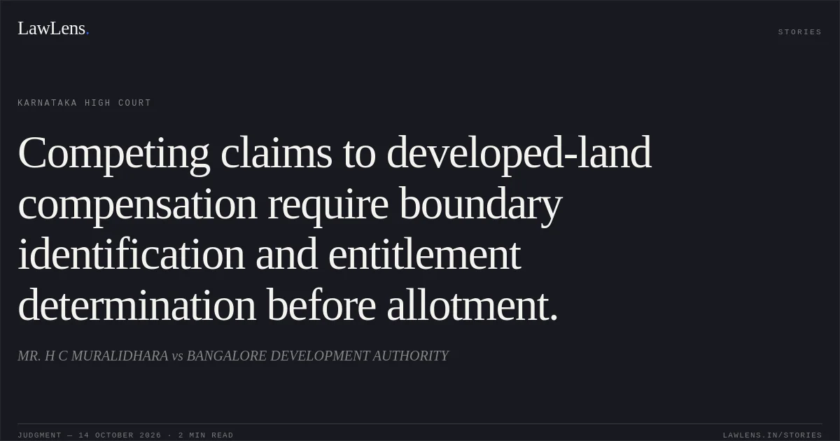 Competing claims to developed-land compensation require boundary identification and entitlement determination before allotment.. MR. H C MURALIDHARA vs BANGALORE DEVELOPMENT AUTHORITY. Karnataka High Court. LawLens