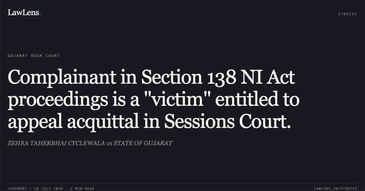 Complainant in Section 138 NI Act proceedings is a "victim" entitled to appeal acquittal in Sessions Court.. ZEHRA TAHERBHAI CYCLEWALA vs STATE OF GUJARAT. Gujarat High Court. LawLens