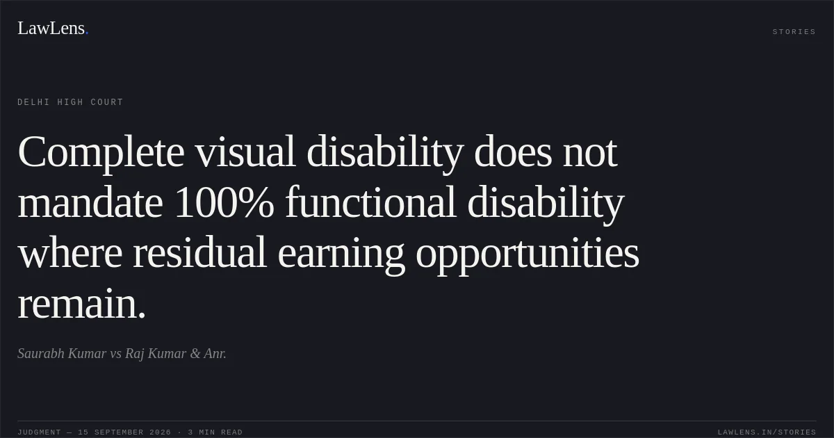 Complete visual disability does not mandate 100% functional disability where residual earning opportunities remain.. Saurabh Kumar vs Raj Kumar & Anr.. Delhi High Court. LawLens
