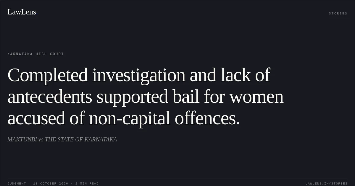 Completed investigation and lack of antecedents supported bail for women accused of non-capital offences.. MAKTUNBI vs THE STATE OF KARNATAKA. Karnataka High Court. LawLens