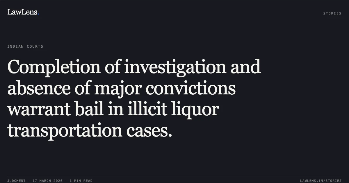 Completion of investigation and absence of major convictions warrant bail in illicit liquor transportation cases.. Chintu vs The State Of Madhya Pradesh. Madhya Pradesh High Court. LawLens