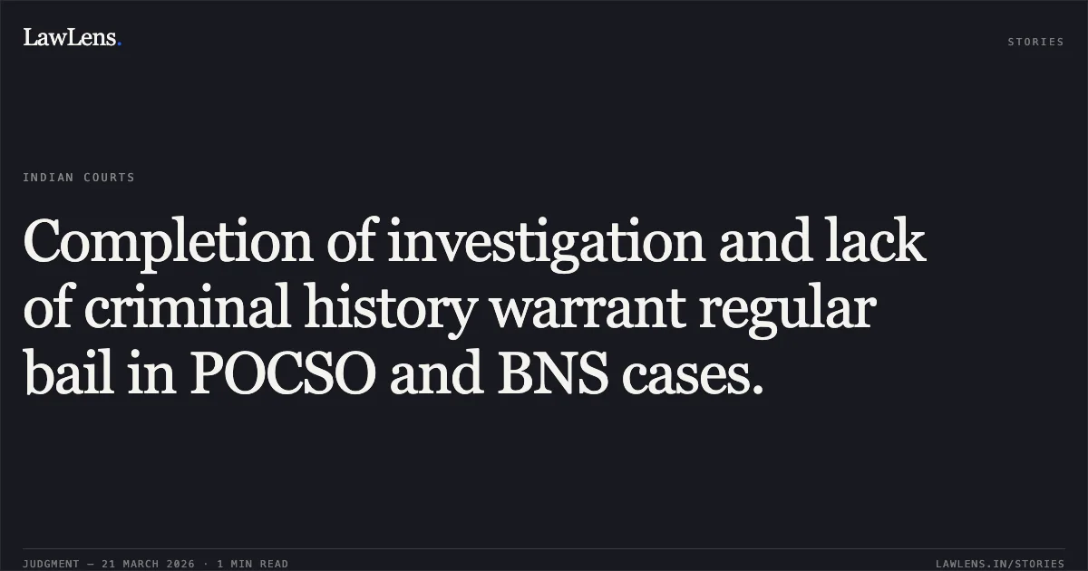 Completion of investigation and lack of criminal history warrant regular bail in POCSO and BNS cases.. Gokul vs The State Of Madhya Pradesh. Madhya Pradesh High Court. LawLens