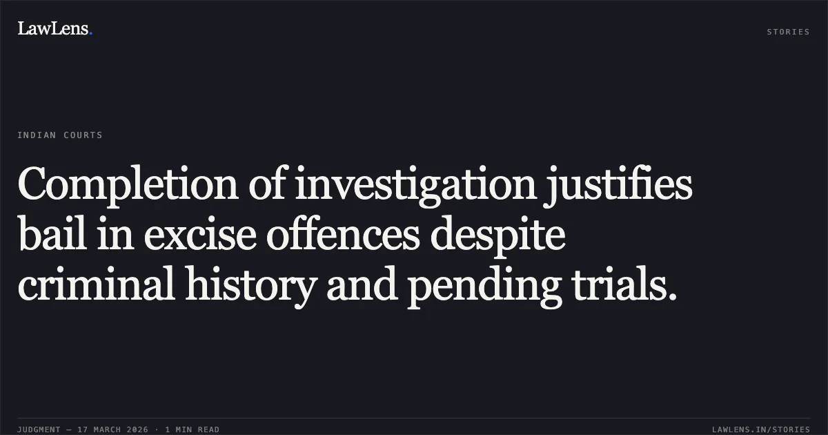 Completion of investigation justifies bail in excise offences despite criminal history and pending trials.. Salim vs The State Of Madhya Pradesh. Madhya Pradesh High Court. LawLens