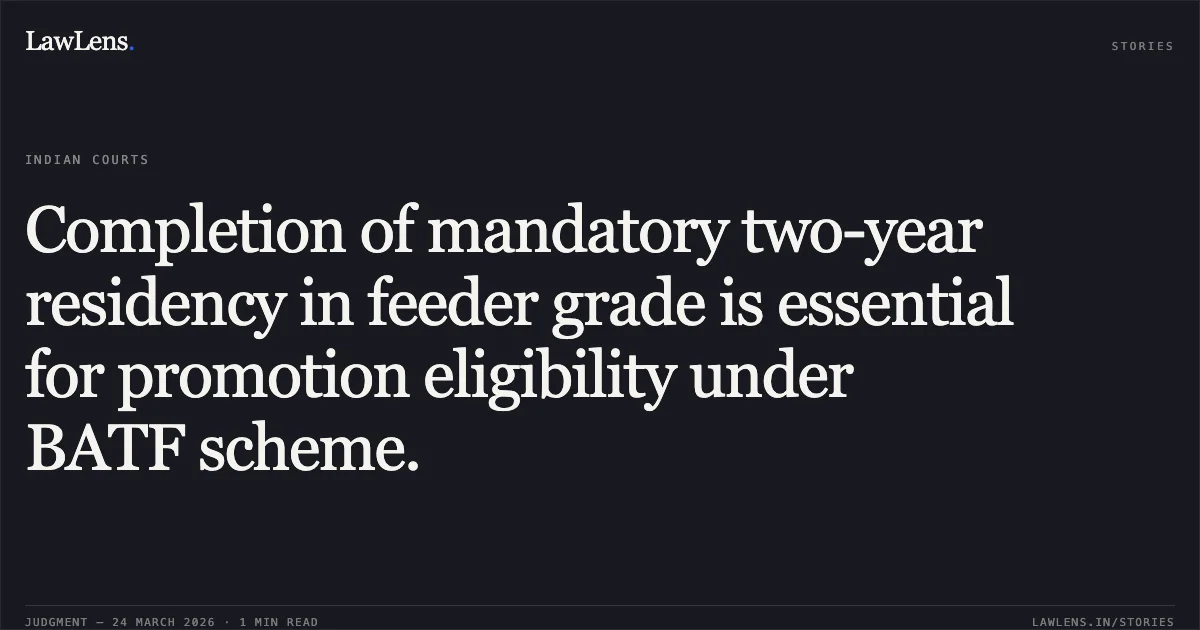 Completion of mandatory two-year residency in feeder grade is essential for promotion eligibility under BATF scheme.. DEEP CHAND MEENA vs General Manager N C Rly. Central Administrative Tribunal. LawLens