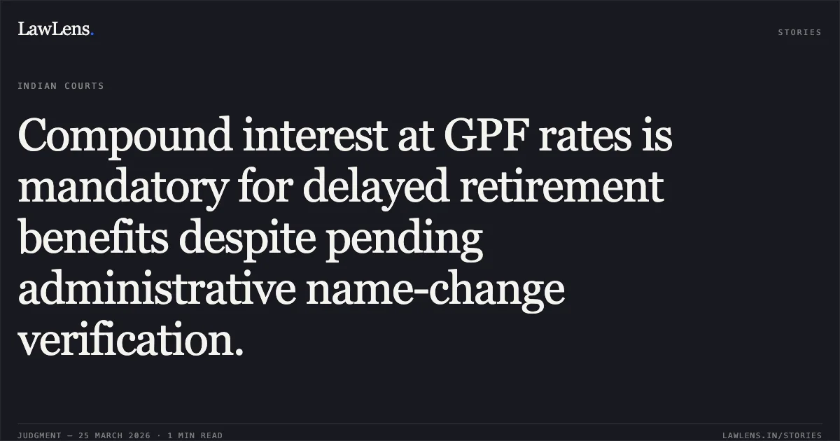 Compound interest at GPF rates is mandatory for delayed retirement benefits despite pending administrative name-change verification.. DR ANU AGGARWAL vs HEALTH AND FAMILY WELFARE. Central Administrative Tribunal. LawLens