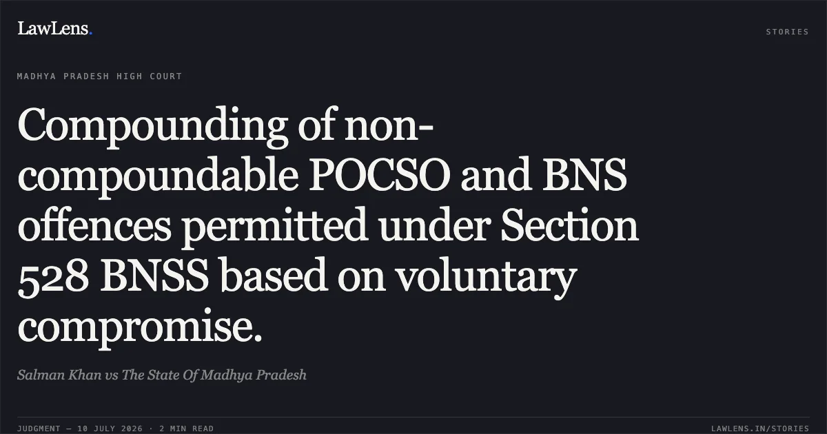 Compounding of non-compoundable POCSO and BNS offences permitted under Section 528 BNSS based on voluntary compromise.. Salman Khan vs The State Of Madhya Pradesh. Madhya Pradesh High Court. LawLens