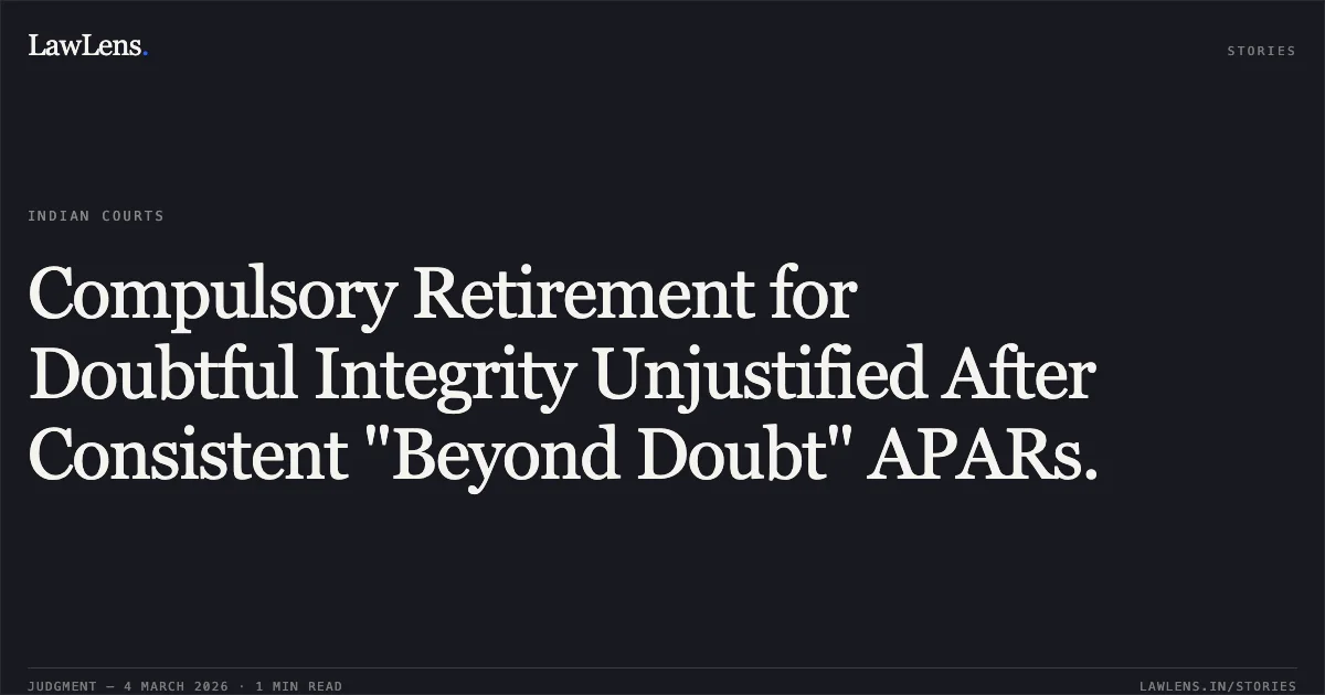Compulsory Retirement for Doubtful Integrity Unjustified After Consistent "Beyond Doubt" APARs.. S. Thiruppathi vs Sunil Paliwal, IAS [O.A No. 180/00605/2024]. Central Administrative Tribunal. LawLens