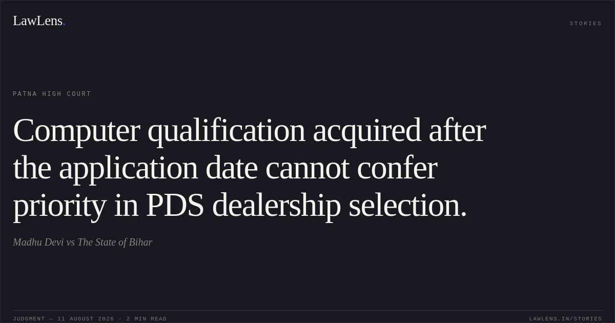 Computer qualification acquired after the application date cannot confer priority in PDS dealership selection.. Madhu Devi vs The State of Bihar. Patna High Court. LawLens