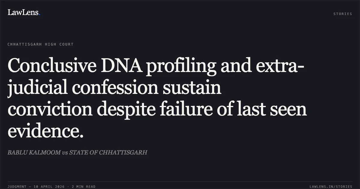 Conclusive DNA profiling and extra-judicial confession sustain conviction despite failure of last seen evidence.. BABLU KALMOOM vs STATE OF CHHATTISGARH. Chhattisgarh High Court. LawLens