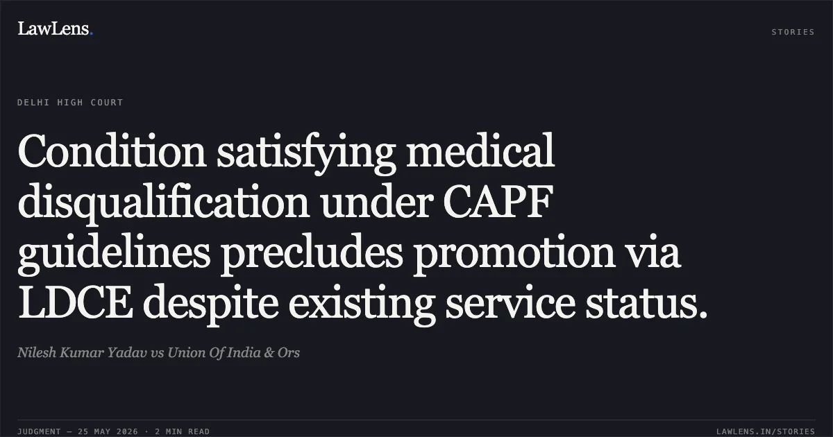 Condition satisfying medical disqualification under CAPF guidelines precludes promotion via LDCE despite existing service status.. Nilesh Kumar Yadav vs Union Of India & Ors. Delhi High Court. LawLens