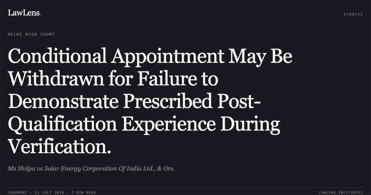 Conditional Appointment May Be Withdrawn for Failure to Demonstrate Prescribed Post-Qualification Experience During Verification.. Ms Shilpa vs Solar Energy Corporation Of India Ltd., & Ors.. Delhi High Court. LawLens