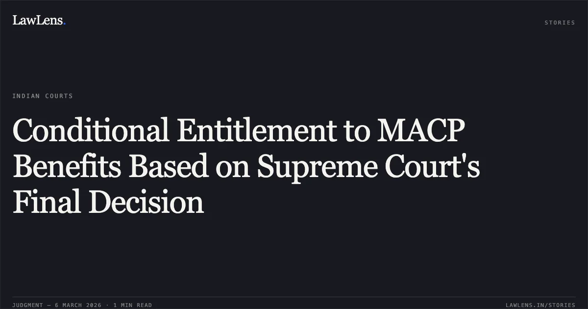 Conditional Entitlement to MACP Benefits Based on Supreme Court's Final Decision. D. Gangadharappa v. The Union of India & Ors. [OA.No.170/00113/2020/CAT/BANGALORE]. Central Administrative Tribunal. LawLens