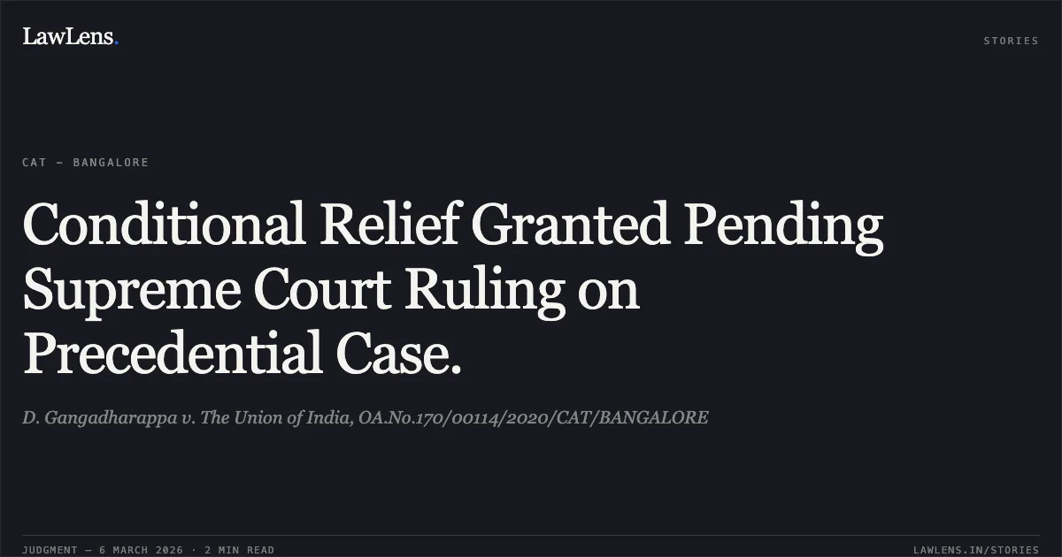 Conditional Relief Granted Pending Supreme Court Ruling on Precedential Case.. D. Gangadharappa v. The Union of India, OA.No.170/00114/2020/CAT/BANGALORE. Central Administrative Tribunal. LawLens