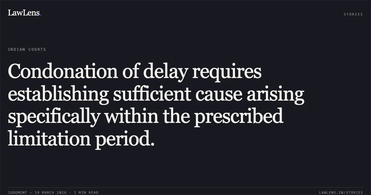 Condonation of delay requires establishing sufficient cause arising specifically within the prescribed limitation period.. SMT. KAJAL SHARMA vs PRASHANT SHARMA. Chhattisgarh High Court. LawLens