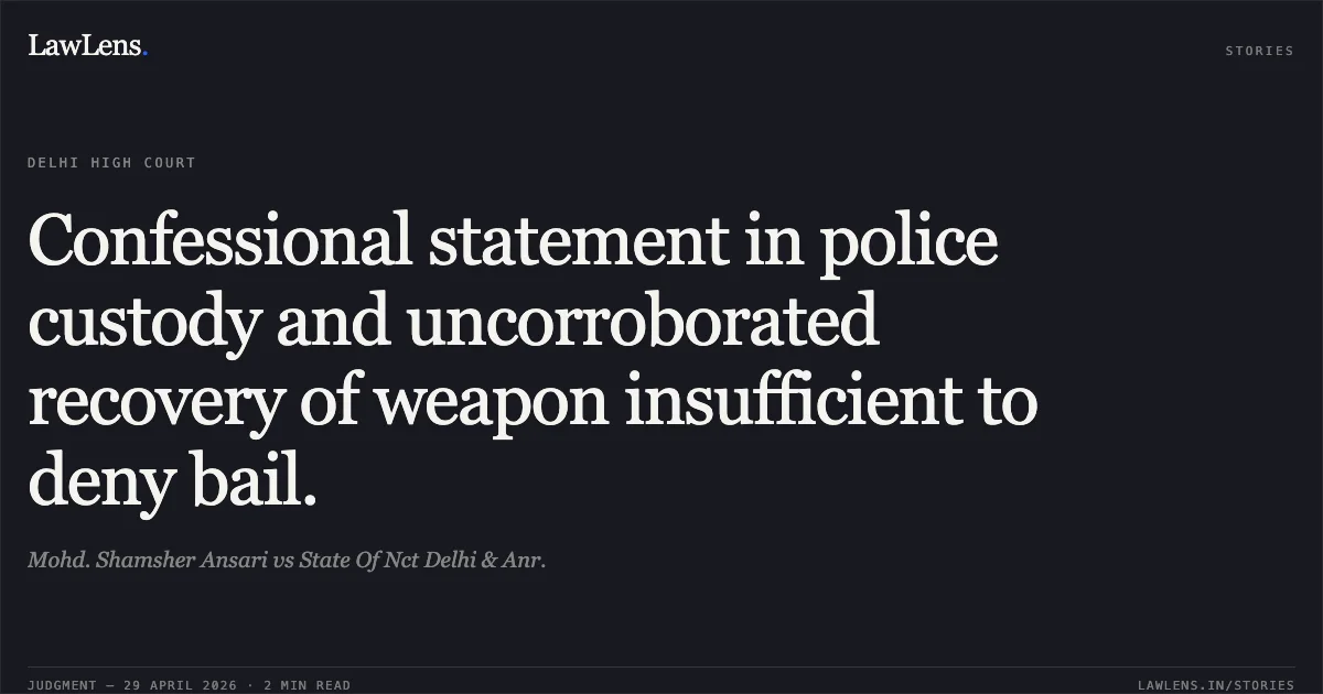 Confessional statement in police custody and uncorroborated recovery of weapon insufficient to deny bail.. Mohd. Shamsher Ansari vs State Of Nct Delhi & Anr.. Delhi High Court. LawLens
