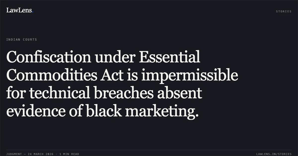 Confiscation under Essential Commodities Act is impermissible for technical breaches absent evidence of black marketing.. STATE OF GUJARAT vs RANJITBHA GANGABHAI KHUNTI. Gujarat High Court. LawLens