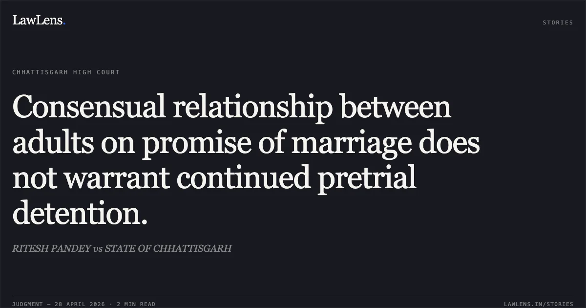 Consensual relationship between adults on promise of marriage does not warrant continued pretrial detention.. RITESH PANDEY vs STATE OF CHHATTISGARH. Chhattisgarh High Court. LawLens