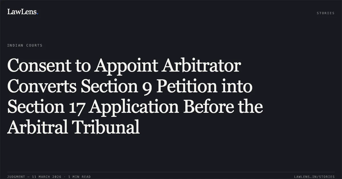 Consent to Appoint Arbitrator Converts Section 9 Petition into Section 17 Application Before the Arbitral Tribunal. CARS24 Services Private Ltd. v. Dreams Car O.M.P.(I) (COMM.) 490/2025 & I.A. 2071/2026. Delhi High Court. LawLens