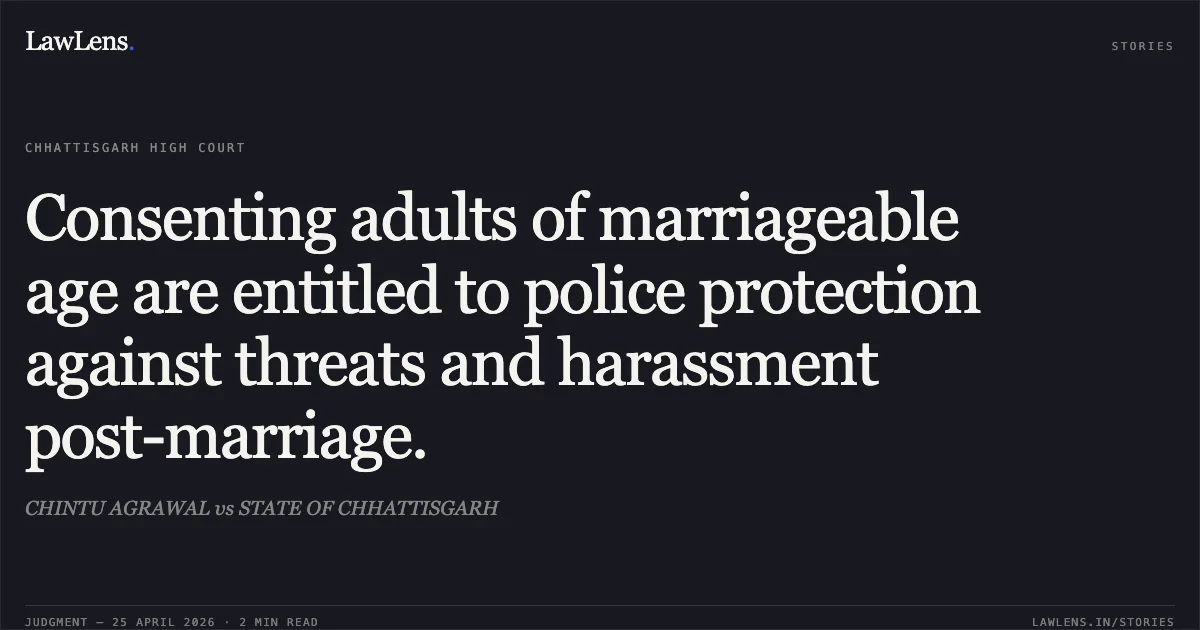 Consenting adults of marriageable age are entitled to police protection against threats and harassment post-marriage.. CHINTU AGRAWAL vs STATE OF CHHATTISGARH. Chhattisgarh High Court. LawLens