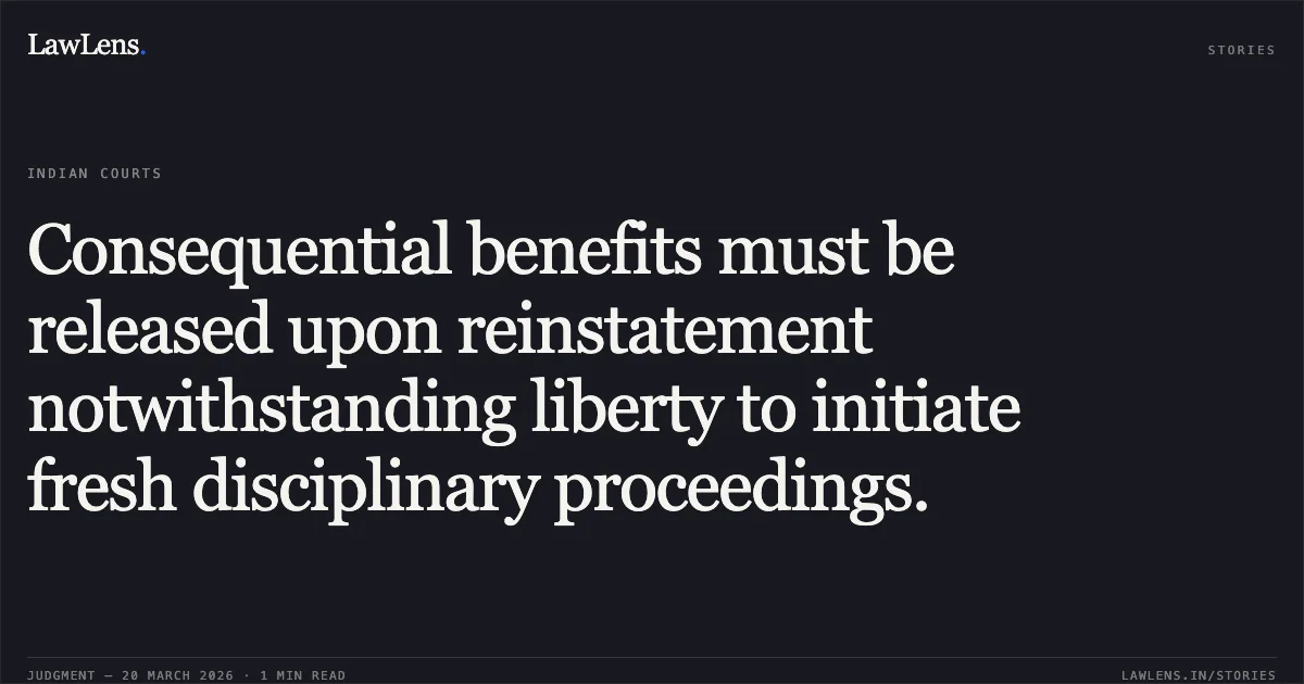 Consequential benefits must be released upon reinstatement notwithstanding liberty to initiate fresh disciplinary proceedings.. Pardeep Kumar vs NORTHERN RAILWAY. Central Administrative Tribunal. LawLens