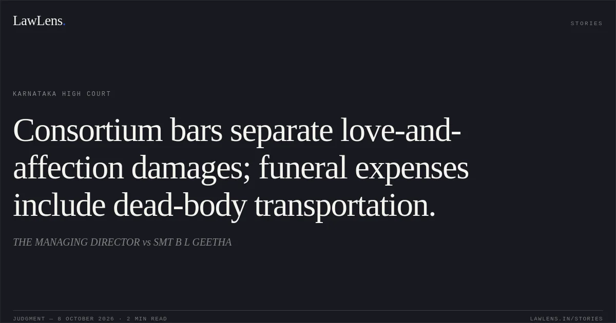Consortium bars separate love-and-affection damages; funeral expenses include dead-body transportation.. THE MANAGING DIRECTOR vs SMT B L GEETHA. Karnataka High Court. LawLens