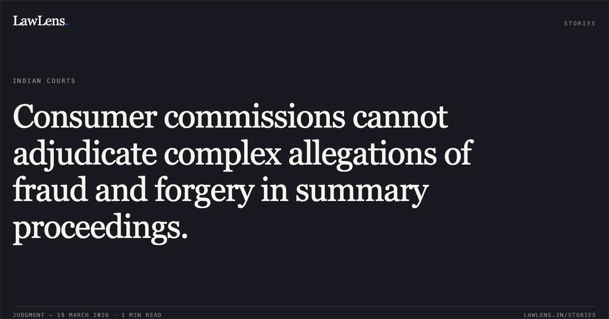 Consumer commissions cannot adjudicate complex allegations of fraud and forgery in summary proceedings.. Sant Rohidas Leather Industries And Charmakar Development Corporation Ltd. vs Vijaya Bank. Supreme Court. LawLens