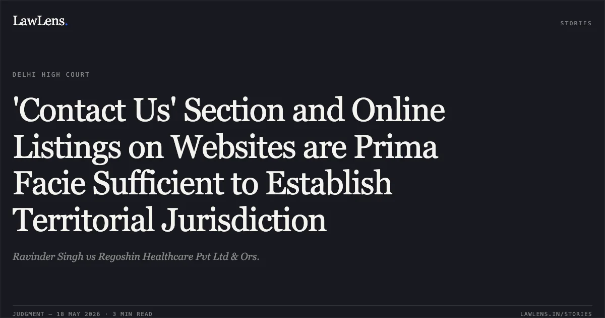 'Contact Us' Section and Online Listings on Websites are Prima Facie Sufficient to Establish Territorial Jurisdiction. Ravinder Singh vs Regoshin Healthcare Pvt Ltd & Ors.. Delhi High Court. LawLens